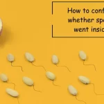 How to confirm whether sperm went inside
