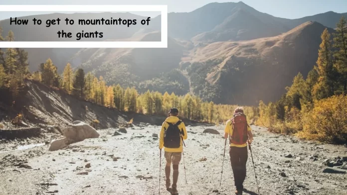 how to get to mountaintops of the giants